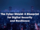 The Cyber Shield: A Blueprint for Digital Security and Resilience