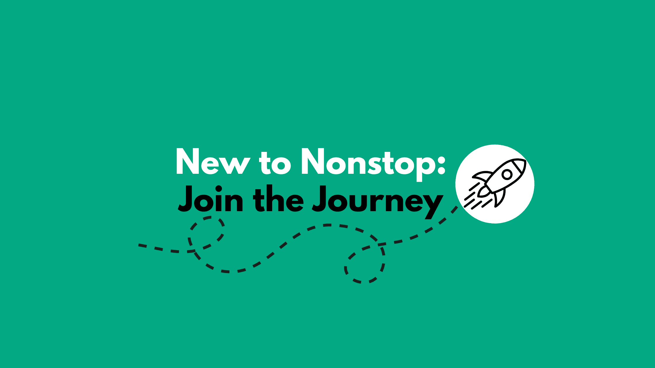 New to Nonstop: Join the Journey